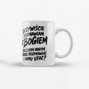 Oczywiście. Rozmawiam Z Bogiem. Bo Z Kim Innym Mogę Rozmawiać I Komu Ufać?